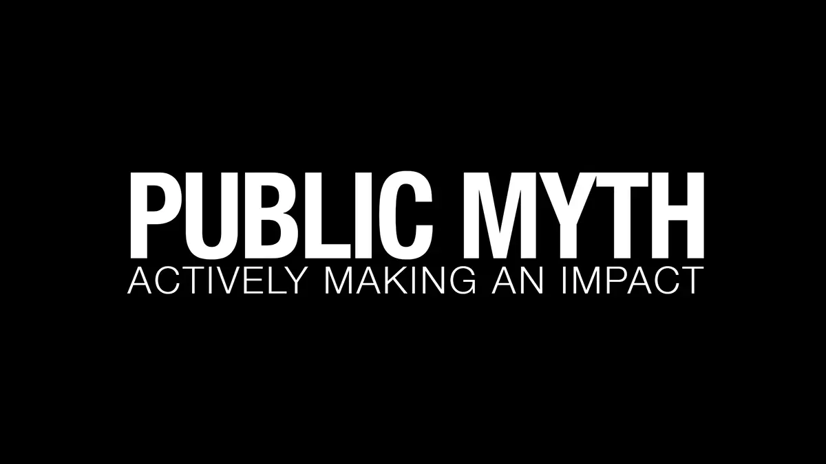 PUBLIC MYTH -Actively Making an Impact